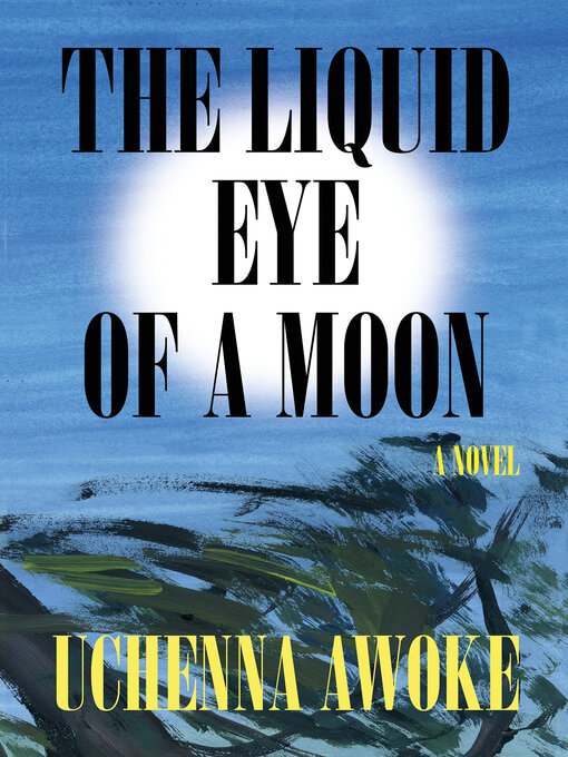 Title details for The Liquid Eye of a Moon by Uchenna Awoke - Available